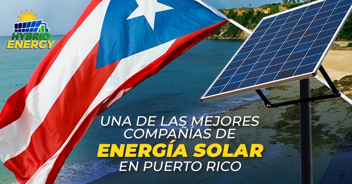 Hybrid Energy PR, una de las mejores compañías de energía solar en Puerto Rico ¡TÚ ERES EL QUE DECIDES!