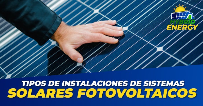 Tipos de instalaciones de Sistemas de Energía Solar Fotovoltaico