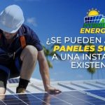 ¿Se Pueden Agregar Paneles Solares a una Instalación Existente?
