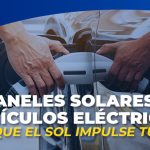Paneles Solares y Vehículos Eléctricos Deja que el Sol Impulse tu Auto