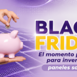 Black Friday: El Momento Perfecto para Invertir en Paneles Solares